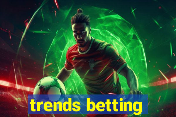 trends betting